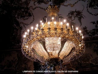 LÁMPARA DE CANDELABROS EN EL SALÓN DE GASPARINI
 
