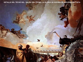 DETALLE DEL TECHO DEL SALÓN DEL TRONO, LA GLORIA DE ESPAÑA DE GIOVANNI BATTISTA
 
