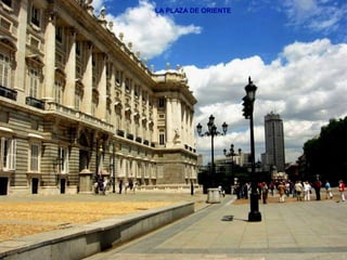LA PLAZA DE ORIENTE
 