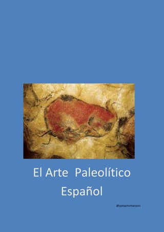 El Arte Paleolítico
Español
@camachomanarel
 