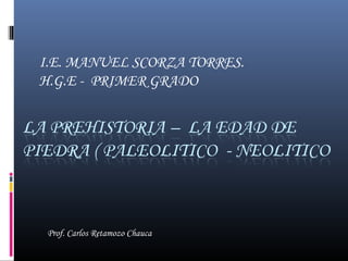 I.E. MANUEL SCORZA TORRES.
H.G.E - PRIMER GRADO

Prof. Carlos Retamozo Chauca

 