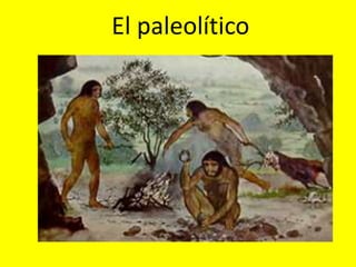 El paleolítico
 