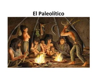 El Paleolítico
 