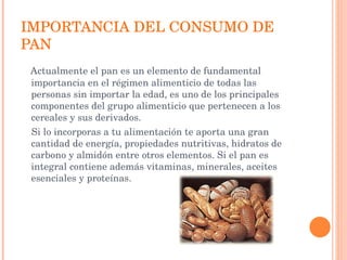 IMPORTANCIA DEL CONSUMO DE PAN <ul><li>Actualmente el pan es un elemento de fundamental importancia en el régimen alimenti...