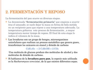 2. FERMENTACIÓN Y REPOSO <ul><li>La fermentación del pan ocurre en diversas etapas.  </li></ul><ul><li>La denominada “ fer...