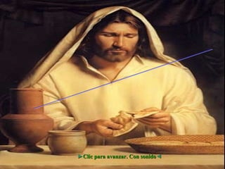 El pan de Cristo... ► Clic para avanzar. Con sonido ◄ 