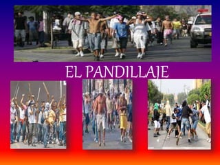 EL PANDILLAJE
 