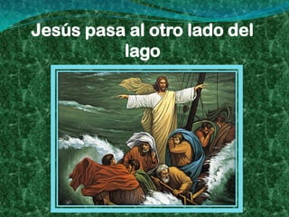 Jesús pasa al otro lado del
          lago
 