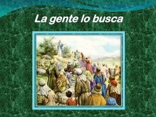 La gente lo busca
 