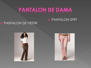    PANTALON SPRT
   PANTALON DE VESTIR
 