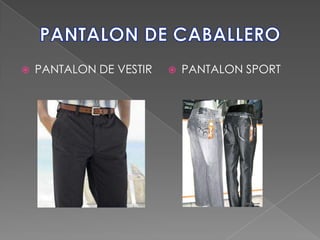    PANTALON DE VESTIR      PANTALON SPORT
 