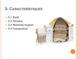 3- CARACTERÍSTIQUES
 3.1 Estil
 3.2 Tècnica
 3.3 Material/suport
 3.4 Composició
 