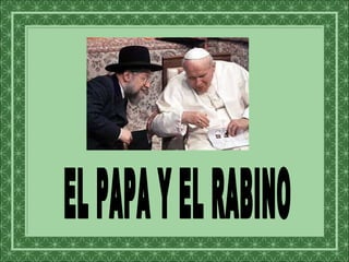 EL PAPA Y EL RABINO 