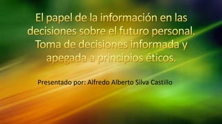Presentado por: Alfredo Alberto Silva Castillo
 