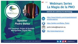 34
PMOfficers all rights reserved 2020-21
Webinars Series
La Magia de la PMO
DATOS DE CONTACTO INVITAD@
Speaker
Pedro Bals...