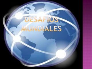 DESAFÍOS MUNDIALES<br />