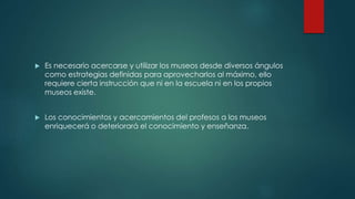El papel del museo en la enseñanza de la historia | PPTX