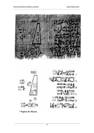 Historia del Papiro de Rhind y similares Angel Pulpón Zarco
____________________________________________________________________________________
___________________________________________________________________________________
34
* Papiro de Moscú.
 