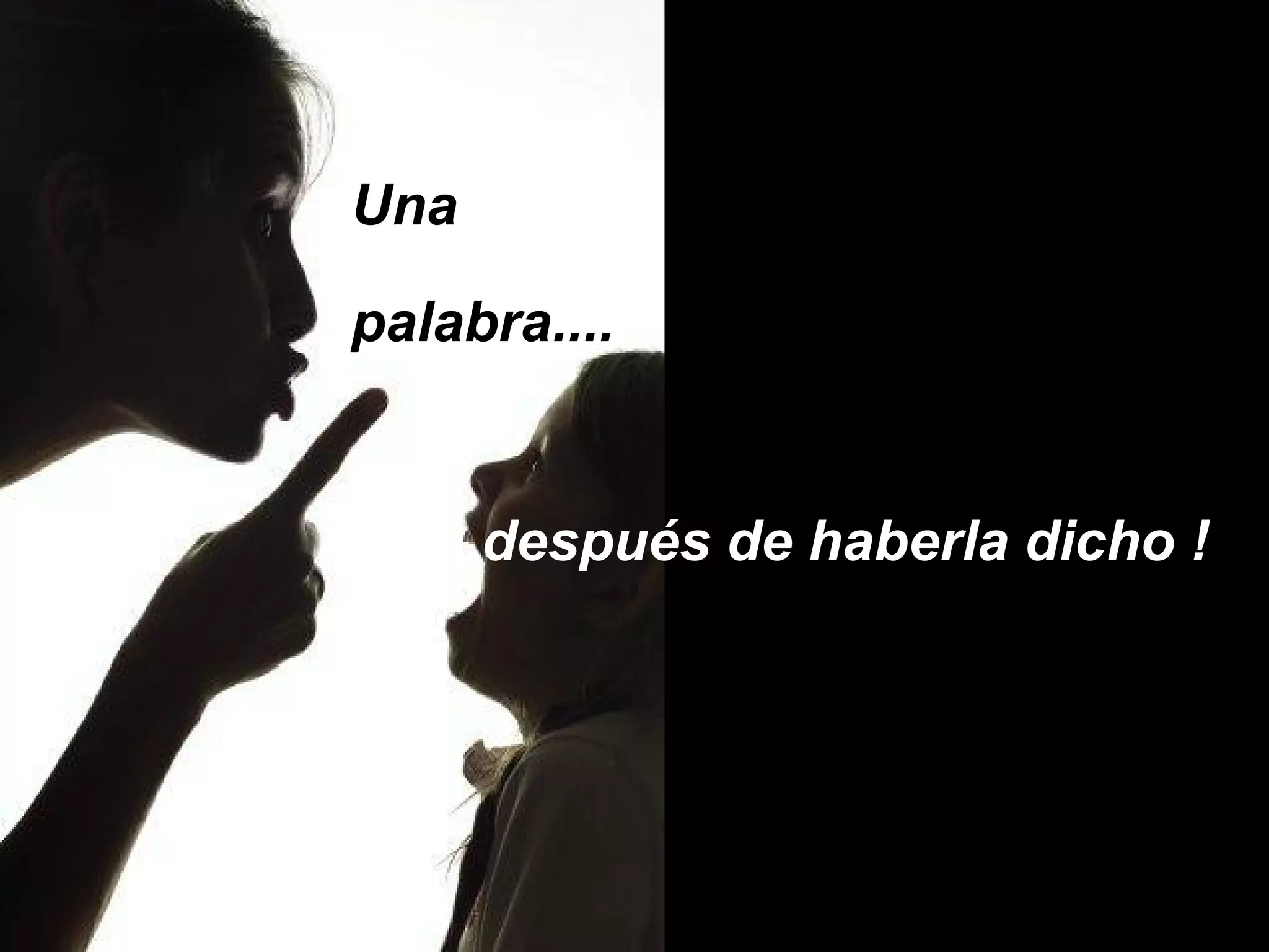 Una
palabra....
..después de haberla dicho !
 