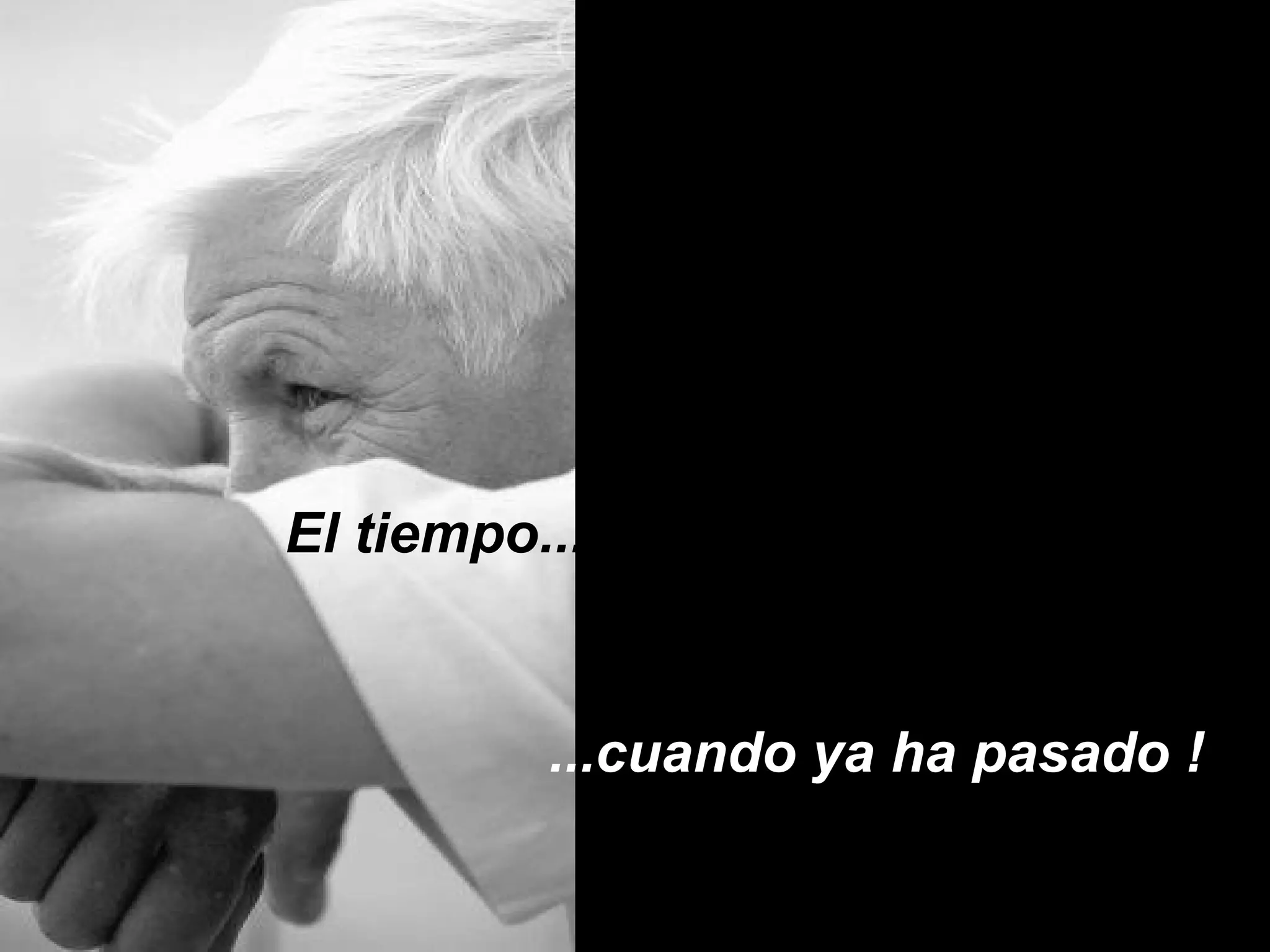 El tiempo...
...cuando ya ha pasado !
 