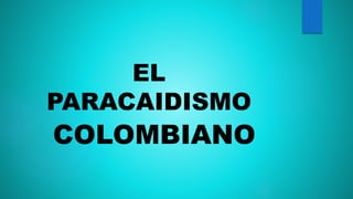 EL
PARACAIDISMO
COLOMBIANO
 