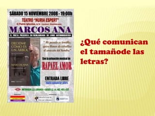 ¿Qué comunican
el tamañode las
letras?
 