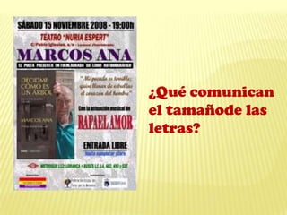 ¿Qué comunican
el tamañode las
letras?
 