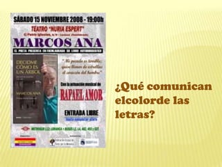 ¿Qué comunican
elcolorde las
letras?
 