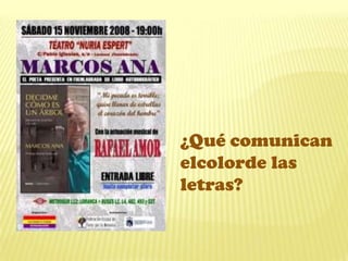 ¿Qué comunican
elcolorde las
letras?
 