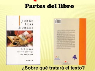 ¿Sobre qué tratará el texto?
Partes del libro
 