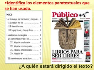 ¿A quién estará dirigido el texto?
•Identifica los elementos paratextuales que
se han usado.
 