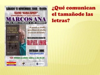 ¿Qué comunican
el tamañode las
letras?
 