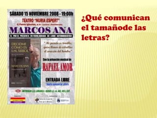 ¿Qué comunican
el tamañode las
letras?
 