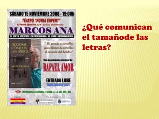 ¿Qué comunican
el tamañode las
letras?
 