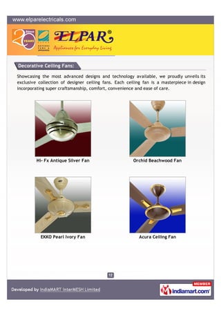 Decorative Ceiling Fans:

Showcasing the most advanced designs and technology available, we proudly unveils its
exclusive ...