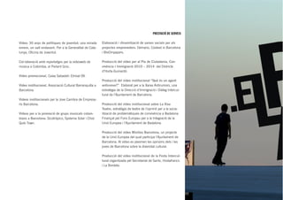 PRESTACIÓ DE SERVEIS

Vídeo: 30 anys de polítiques de joventut: una mirada      Elaboració i dinamització de xarxes socials per als
enrere, un salt endavant. Per a la Generalitat de Cata-   projectes emprenedors: Demano, Cooked in Barcelona
lunya, Oﬁcina de Joventut.                                i BloOmpapers.

Col·laboració amb reportatges per la videoweb de          Producció del vídeo per al Pla de Ciutadania, Con-
música a Colòmbia, el Parlant Groc.                       vivència i Immigració 2010 – 2014 del Districte
                                                          d’Horta-Guinardó.
Vídeo promocional, Caixa Sabadell: Etnival 09.
                                                          Producció del vídeo institucional “Què és un agent
Vídeo institucional, Associació Cultural Barranquilla a   antirumor?” Elaborat per a la Xarxa Antirumors, una
Barcelona.                                                estratègia de la Direcció d’Immigració i Diàleg Intercul-
                                                          tural de l’Ajuntament de Barcelona.
Videos institucionals per la Jove Cambra de Empresa-
ris Barcelona.                                            Producció del vídeo institucional sobre La Xixa
                                                          Teatre, estratègia de teatre de l’oprimit per a la socia-
Vídeos per a la promoció de grups musicals colom-         lització de problemàtiques de convivència a Badalona.
bians a Barcelona: Sicotrópico, Systema Solar i Choc      Finançat pel Fons Europeu per a la Integració de la
Quib Town.                                                Unió Europea i l’Ajuntament de Badalona.

                                                          Producció del vídeo Mixities Barcelona, un projecte
                                                          de la Unió Europea del qual participa l’Ajuntament de
                                                          Barcelona. Al vídeo es plasmen les opinions dels i les
                                                          joves de Barcelona sobre la diversitat cultural.

                                                          Producció del vídeo institucional de la Festa Intercul-
                                                          tural organitzada pel Secretariat de Sants, Hostafrancs
                                                          i La Bordeta.




                                                                                                                      11
 