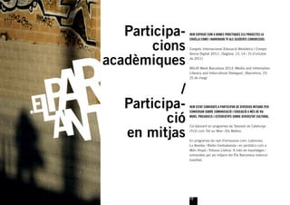 Participa-   HEM EXPOSAT COM A BONES PRÀCTIQUES ELS PROJECTES LA



        cions
                CRUÏLLA COMÚ I BARRIBOOK TV ALS SEGÜENTS CONGRESSOS:

                Congrés Internacional Educació Mediàtica i Compe-



acadèmiques
                tència Digital 2011. (Segòvia, 13, 14 i 15 d’octubre
                de 2011)

                MILID Week Barcelona 2012 (Media and Information
                Literacy and Intercultural Dialogue). (Barcelona, 23-
                25 de maig)



            /
   Participa-   HEM ESTAT CONVIDATS A PARTICIPAR DE DIVERSOS MITJANS PER



          ció
                CONVERSAR SOBRE COMUNICACIÓ I EDUCACIÓ A MÉS DE RU-
                MORS, PREJUDICIS I ESTEREOTIPS SOBRE DIVERSITAT CULTURAL.




   en mitjas
                Col·laborant en programes de Televisió de Catalunya
                (Tv3) com Tot un Mon i Els Matins.

                En programes de radi d’emissores com: Latincom,
                La Bomba i Ràdio Contrabanda i en periòdics com a
                Món Hispà i Tribuna Llatina. A més de reportatges i
                entrevistes per als mitjans del Pla Barcelona Intercul-
                turalitat.




                12
 