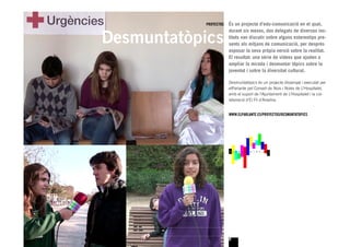 PROYECTOS   És un projecte d’edu-comunicació en el qual,


Desmuntatòpics
                       durant sis mesos, dos delegats de diversos ins-
                       tituts van discutir sobre alguns estereotips pre-
                       sents als mitjans de comunicació, per després
                       exposar la seva pròpia versió sobre la realitat.
                       El resultat: una sèrie de vídeos que ajuden a
                       ampliar la mirada i desmuntar tòpics sobre la
                       joventut i sobre la diversitat cultural.

                       Desmuntatòpics és un projecte dissenyat i executat per
                       elParlante pel Consell de Nois i Noies de L’Hospitalet,
                       amb el suport de l’Ajuntament de L’Hospitalet i la col-
                       laboració d’El Fil d’Ariadna.


                       WWW.ELPARLANTE.ES/PROYECTOS/DESMUNTATOPICS




                       8
 