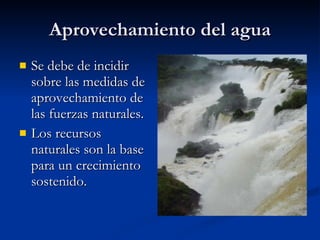 Aprovechamiento del agua ,[object Object],[object Object]