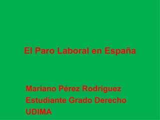 El Paro Laboral en España Mariano Pérez Rodríguez Estudiante Grado Derecho UDIMA 