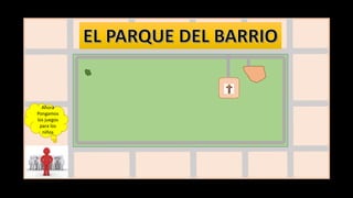 Ahora
Pongamos
los juegos
para los
niños