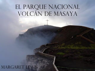 El Parque Nacional
Volcán de Masaya

Margaret Lewis

 