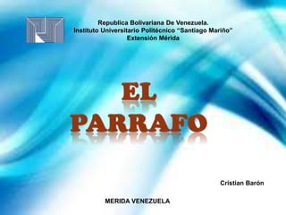 Republica Bolivariana De Venezuela.
Instituto Universitario Politécnico “Santiago Mariño”
Extensión Mérida
MERIDA VENEZUELA
Cristian Barón
 