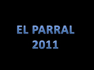 EL PARRAL  2011 