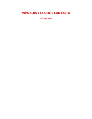 VIVA ALIJA Y LA GENTE CON CASTA
(d´onde sea)
 