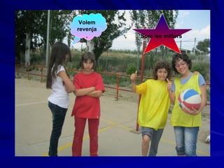 Som les millors ! Volem revenja. 