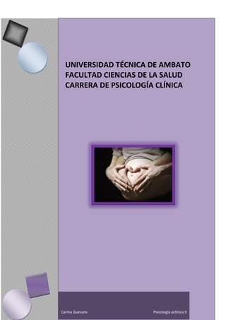 UNIVERSIDAD TÉCNICA DE AMBATO
  FACULTAD CIENCIAS DE LA SALUD
  CARRERA DE PSICOLOGÍA CLÍNICA




Carina Guevara        Psicología aclínica II
 
