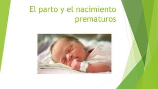 El parto y el nacimiento
prematuros
 