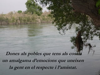 Dones als pobles que tens als costat un amalgama d’emocions que uneixen la gent en el respecte i l’amistat. 