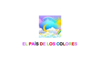 EL PAÍS DE LOS COLORES
 